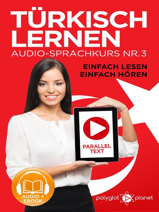 Title details for Türkisch Lernen--Einfach Lesen | Einfach Hören | Paralleltext Audio-Sprachkurs Nr. 3 by Polyglot Planet - Available